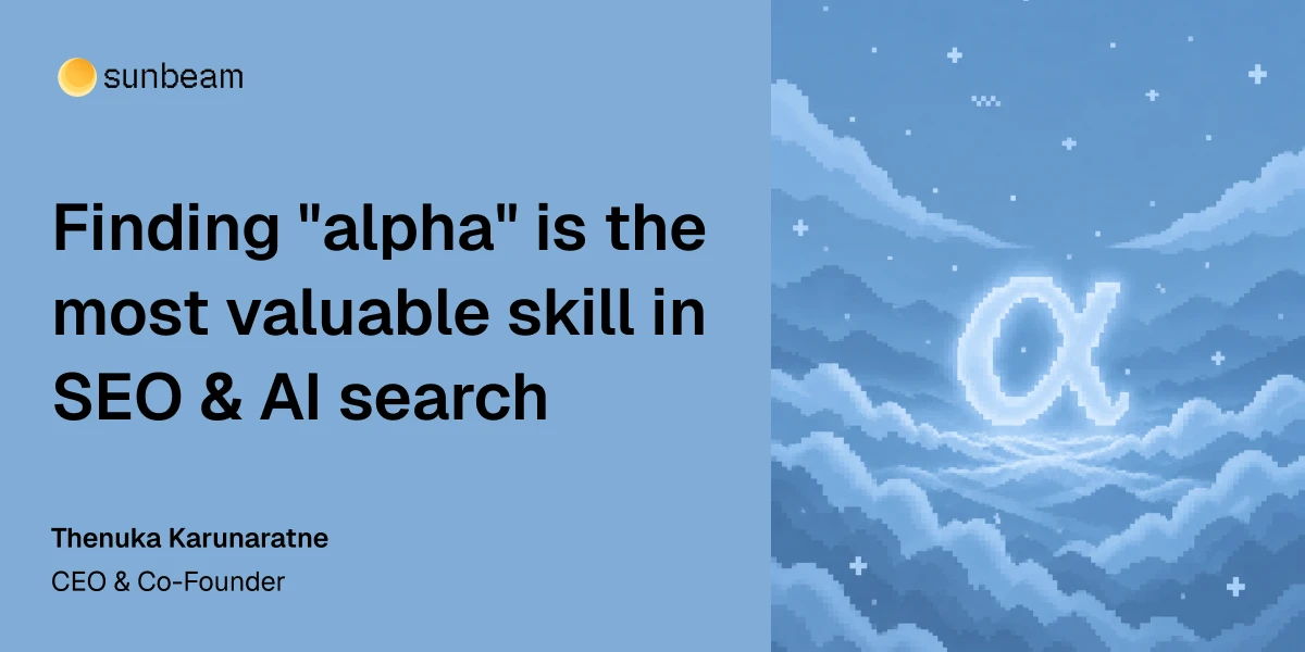 Finding alpha is the most valuable skill in SEO and AI search